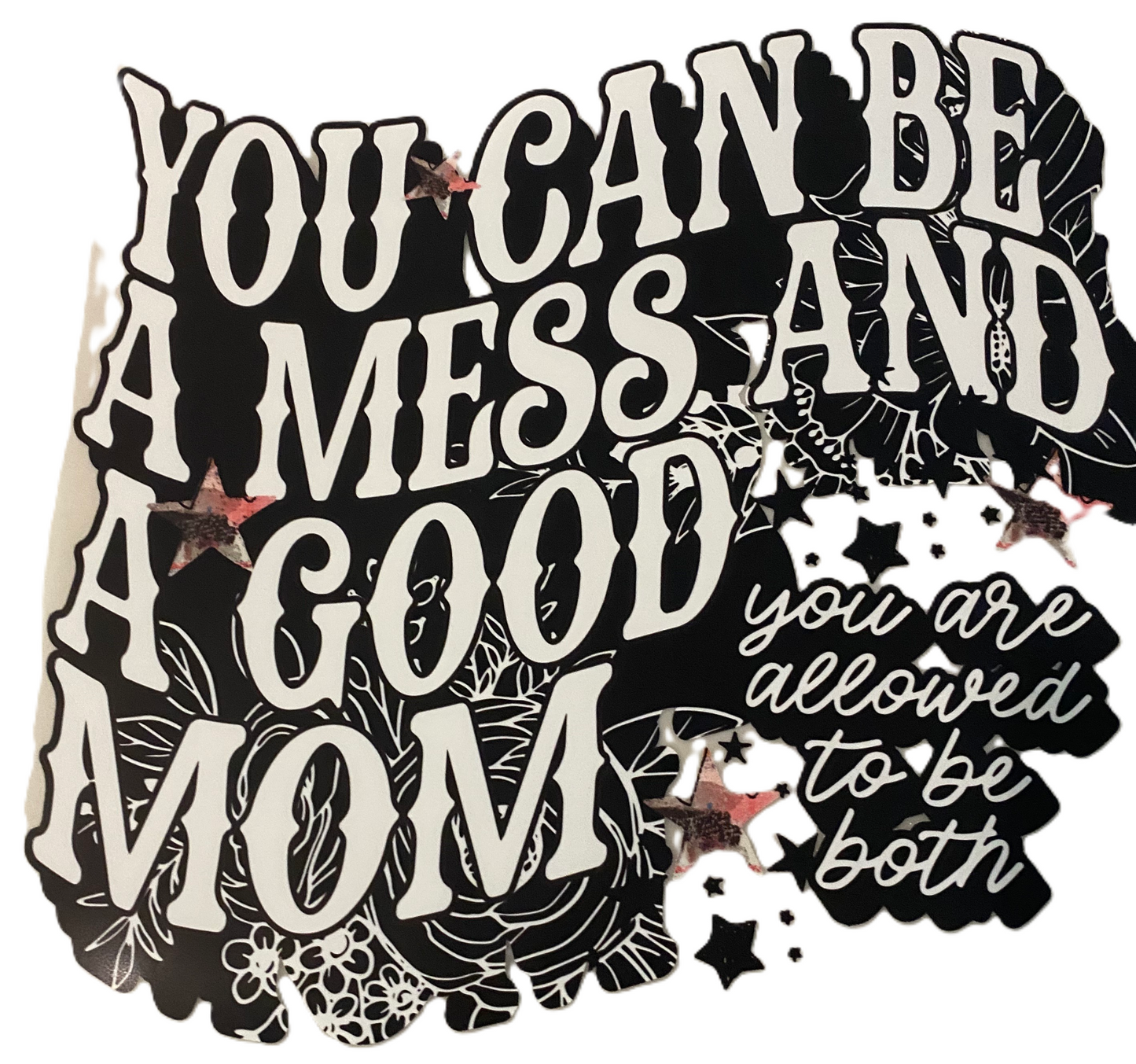 You Can Be a Mess Tshirt