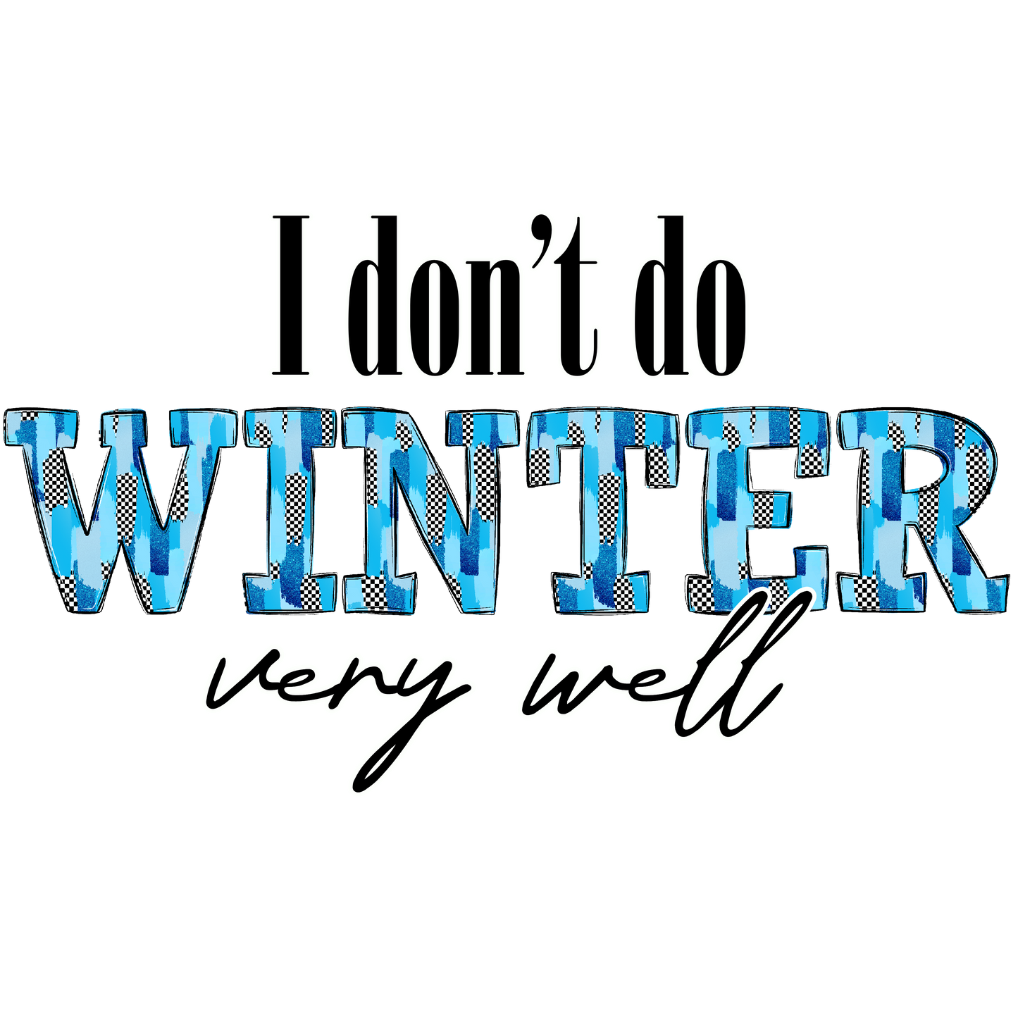 ❄️ I Don’t Do Winter Very Well Tee – Funny Cold Weather Graphic T-Shirt