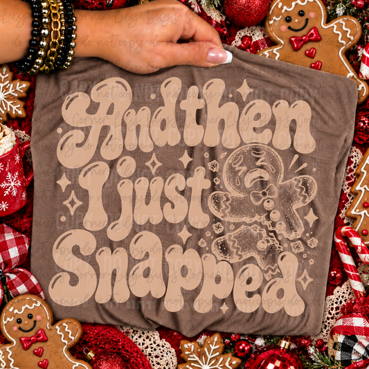And Then I Just Snapped Gingerbread – Tee, Sweatshirt & Hoodie