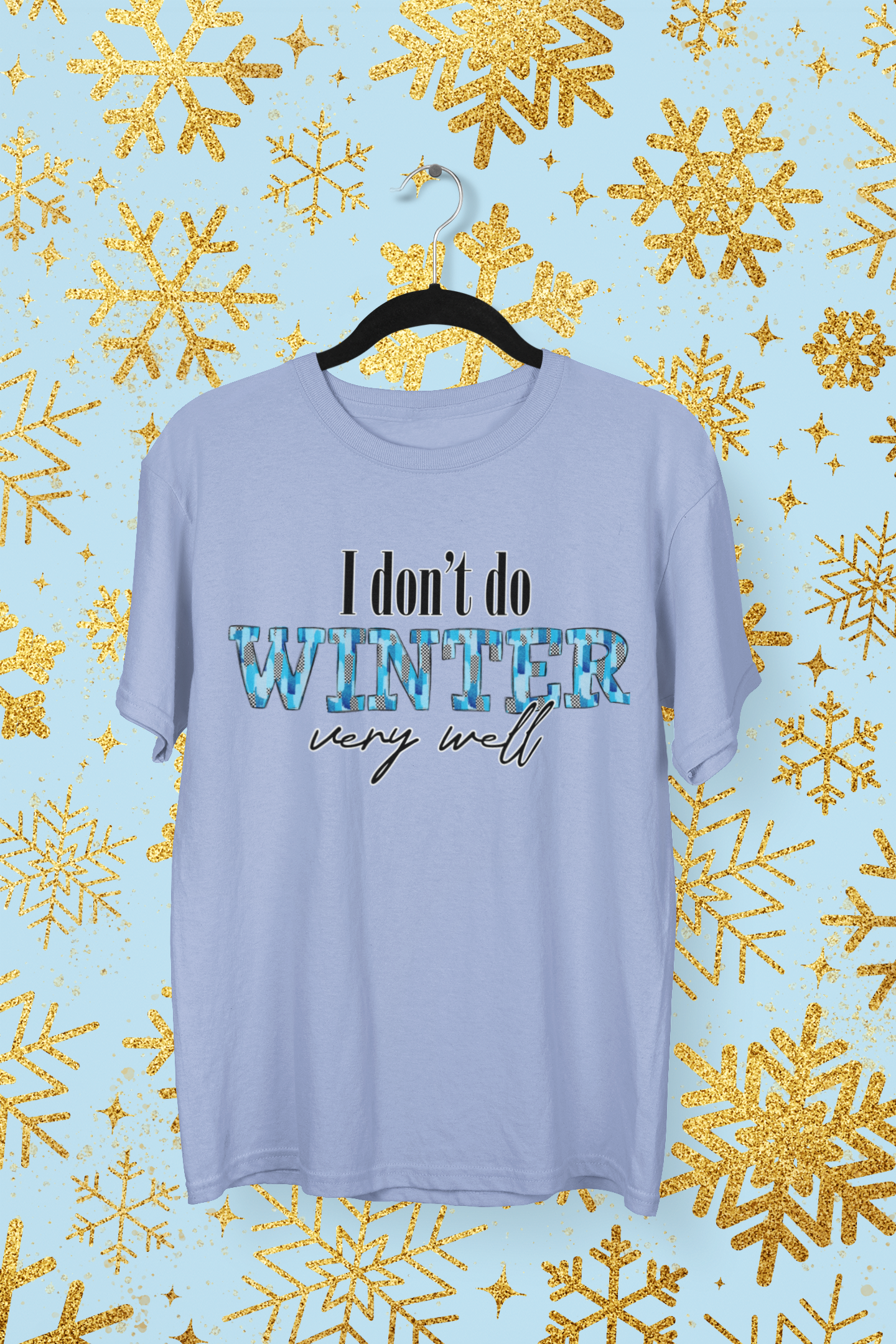 ❄️ I Don’t Do Winter Very Well Tee – Funny Cold Weather Graphic T-Shirt